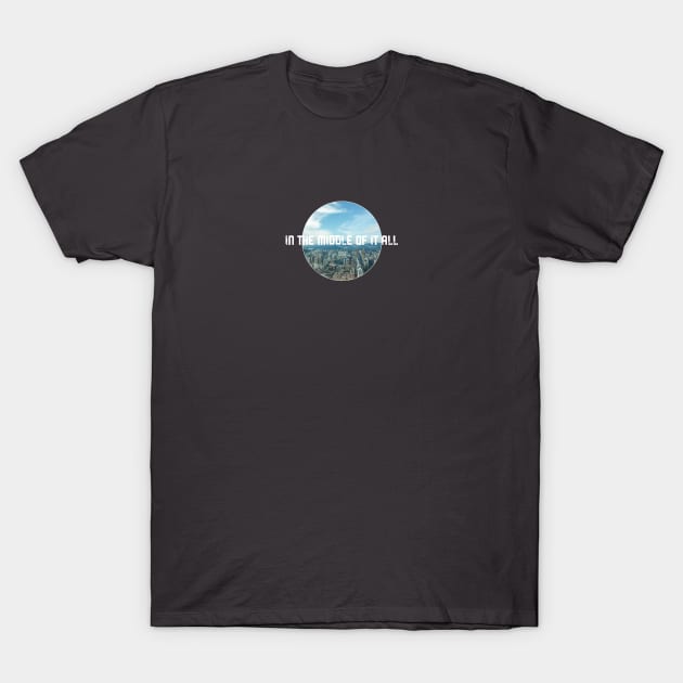 In The Middle Of It All T-Shirt by Adventum Design